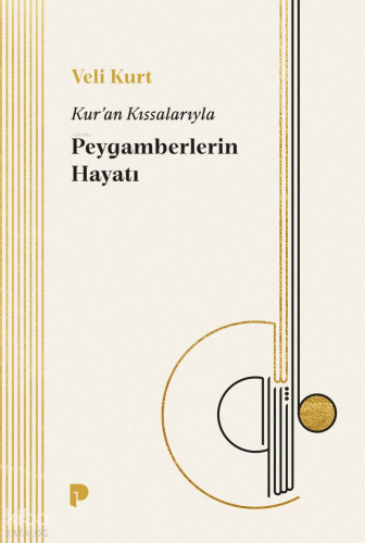 Kur'an Kıssalarıyla Peygamberlerin Hayatı Veli Kurt