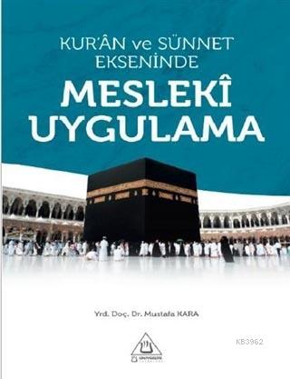 Kur'an ve Sünnet Ekseninde Mesleki Uygulama Mustafa Kara