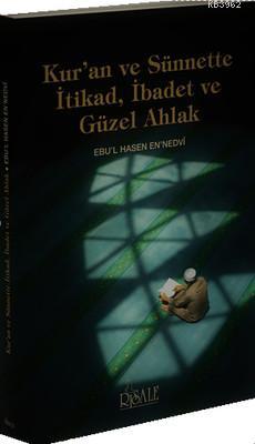 Kur'an ve Sünnette İtikad, İbadet ve Güzel Ahlak Ebu`l Hasan Ali En-Ne