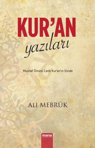 Kur'an Yazıları - Mushaf Öncesi Canlı Kur'an'ın İzinde Ali Mebrûk