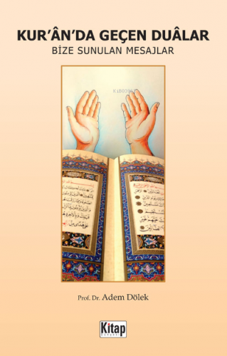 Kur'an'da Geçen Dualar Bize Sunulan Mesajlar Adem Dölek