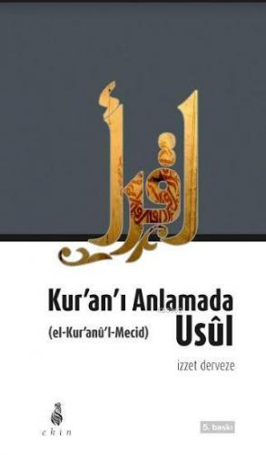 Kur'an'ı Anlamada Usul (Kur'anü'l Mecid) M. İzzet Derveze