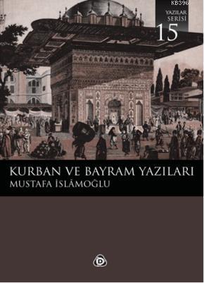 Kurban ve Bayram Yazıları Mustafa İslamoğlu
