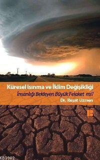 Küresel Isınma ve İklim Değişikliği; İnsanlığı Bekleyen Büyük Felaket Mi?