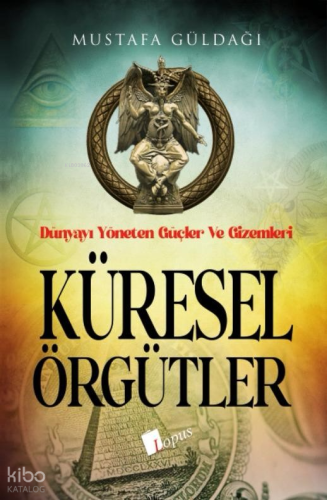 Küresel Örgütler;Dünyayı Yöneten Güçler Ve Gizemleri Mustafa Güldağı
