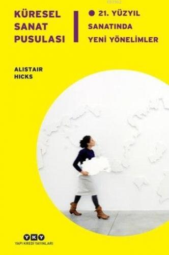 Küresel Sanat Pusulası; 21. Yüzyıl Sanatında Yeni Yönelimler