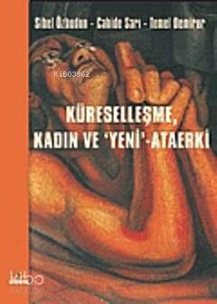 Küreselleşme, Kadın ve "Yeni"-Ataerki Sibel Özbudun
