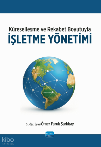 Küreselleşme ve Rekabet Boyutuyla İşletme Yönetimi Ömer Faruk Şarkbay