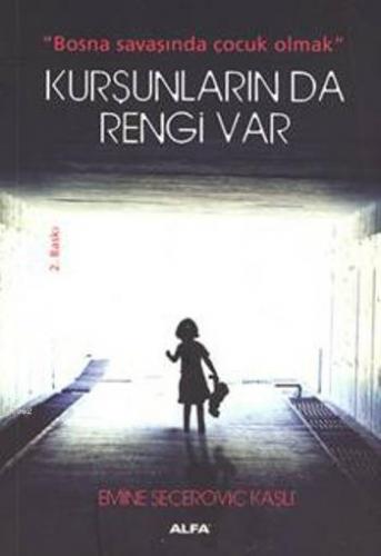 Kurşunların Da Rengi Var; Bosna savaşında çocuk olmak