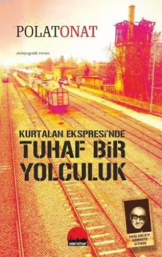 Kurtalan Ekspresi'nde Tuhaf Bir Yolculuk Polat Onat