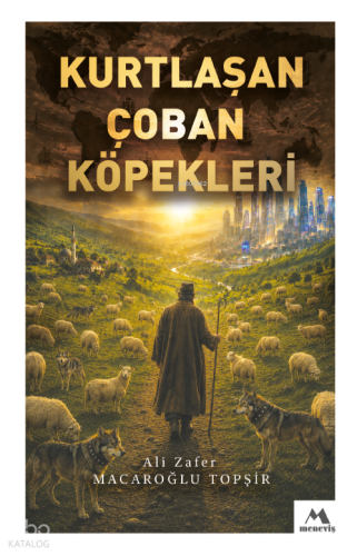Kurtlaşan Çoban Köpekleri Ali Zafer Macaroğlu Topşir