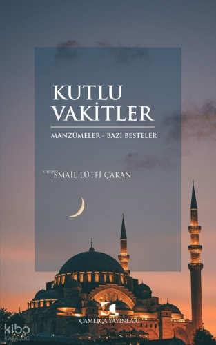 Kutlu Vakitler;Manzumeler- Bazı Besteler İsmail Lütfi Çakan