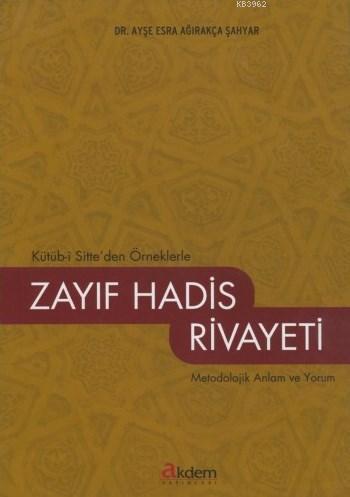 Kütüb-i Sitte'den Örneklerle Zayıf Hadis Rivayeti; Metodolojik Anlam ve Yorum