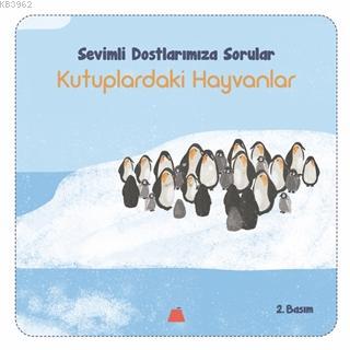 Kutuplardaki Hayvanlar-Sevimli Dostalarımıza Sorular Işıl Erverdi