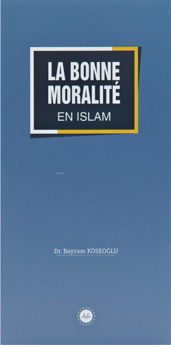 La Bonne Moralite En Islam (İslamda Güzel Ahlak) Fransızca