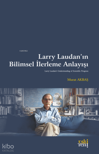 Larry Laudan’ın Bilimsel İlerleme Anlayışı Murat Akbaş
