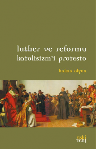 Luther ve Reformu Katolisizm’i Protesto Hakan Olgun