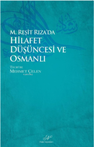 M. Reşid Rıza`da Hilafet Düşüncesi ve Osmanlı Mehmet Çelen