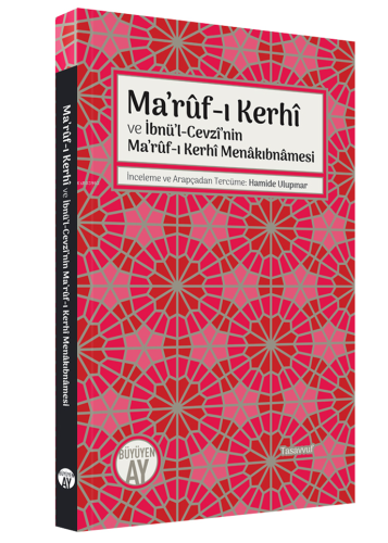 Ma’rûf-ı Kerhî ve İbnü’l-Cevzî’nin Ma’rûf-ı Kerhî Menâkıbnâmesi