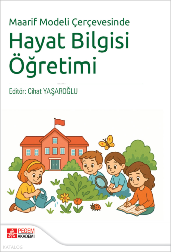 Maarif Modeli Çerçevesinde Hayat Bilgisi Öğretimi Kolektif