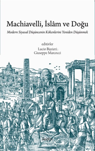 Machiavelli, İslâm ve Doğu;Modern Siyasal Düşüncenin Kökenlerini Yen