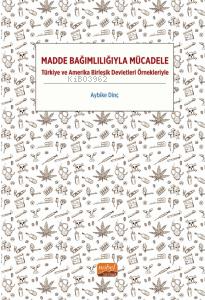 Madde Bağımlılığıyla Mücadele - Türkiye ve Amerika Birleşik Devletleri Örnekleriyle