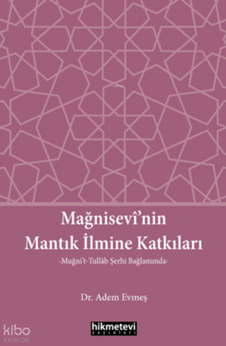 Mağnisevi’nin Mantık İlmine Katkıları Adem Evmeş
