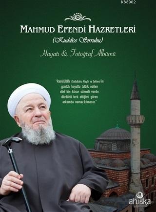Mahmud Efendi Hazretlerinin Hayatı ve Fotoğraf Albümü Kolektif