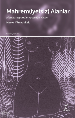 Mahrem(iyetsiz) Alanlar;Mensturasyondan Anneliğe Kadın