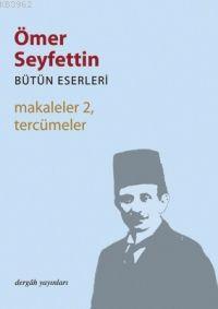 Makaleler 2,  Tercümeler; Bütün Eserleri 7