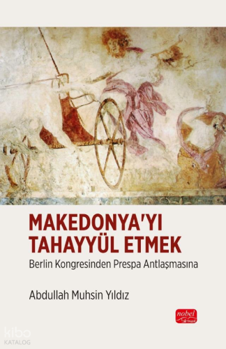 Makedonya'yı Tahayyül Etmek; Berlin Kongresinden Prespa Antlaşmasına