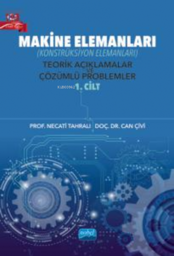 Makine Elemanları (Konstrüksiyon Elemanları) Teorik Açıklamalar ve Çözümlü Problemler - 1. Cilt