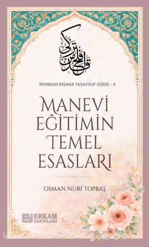 Manevi Eğitimin Temel Esasları; İmandan İhsana Tasavvuf Serisi - 4 Osm