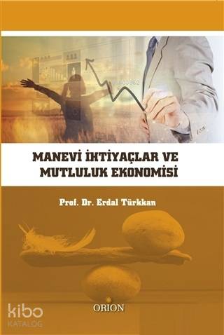 Manevi İhtiyaçlar ve Mutluluk Ekonomisi Erdal Türkkan