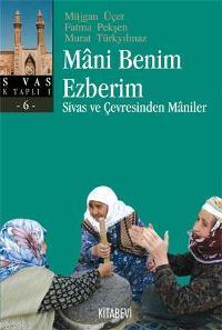 Mani Benim Ezberim; Sivas ve Çevresinden Maniler
