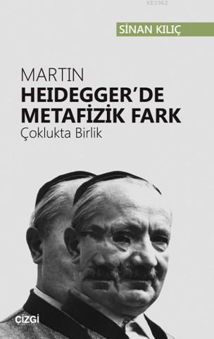 Martin Heidegger'de Metafizik Fark (Çoklukta Birlik)