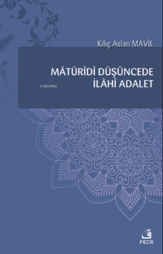 Mâtürîdî Düşüncede İlâhî Adalet Kılıç Aslan Mavil