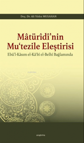 Matürîdî'nin Mu'tezile Eleştirisi Ebü'l - Kasım el - Ka'bî el - Belhî Bağlamında