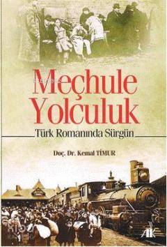 Meçhule Yolculuk; Türk Romanında Sürgün Kemal Timur