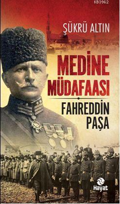 Medine Müdaafası / Fahreddin Paşa Şükrü Altın