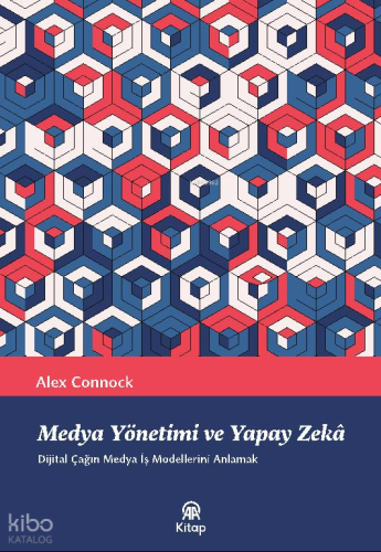 Medya, Yönetimi ve Yapay Zekâ;Dijital Çağın Medya İş Modellerini Anlamak