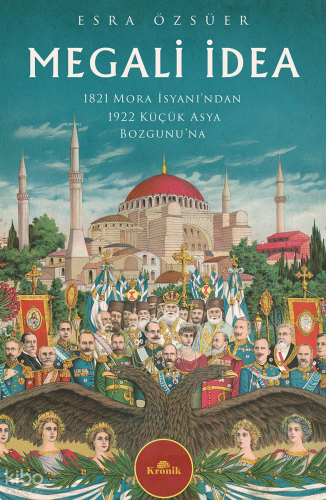 Megali İdea;1821 Mora İsyanı'ndan 1922 Küçük Asya Bozgunu'na Esra Özsü