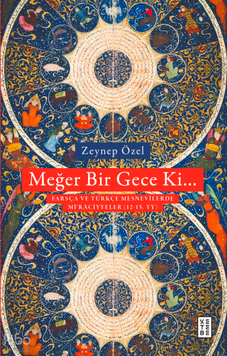 Meğer Bir Gece Ki…;Türkçe ve Farsça Mesnevîlerde Mi‘râciyyeler (12-15. Yüzyıl)