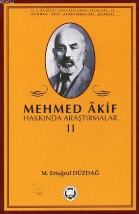 Mehmed Akif Hakkında Araştırmalar - II M. Ertuğrul Düzdağ