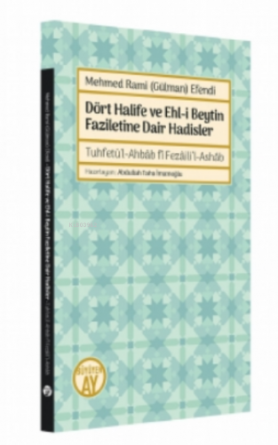 Mehmed Rami (Gülman) Efendi;Dört Halife ve Ehl-i Beytin Faziletine Dair Hadisler - Tuhfetü’l-Ahbâb fî Fezâili’l-Ashâb