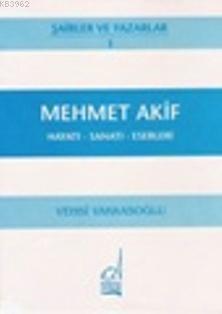 Mehmet Akif Ersoy - Hayatı-sanatı-eserleri Vehbi Vakkasoğlu