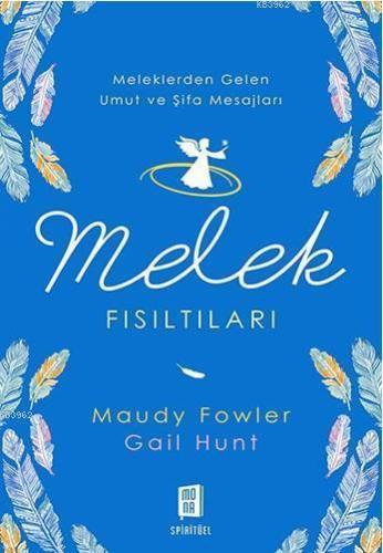 Melek Fısıltıları; Meleklerden Gelen Umut ve Şifa Mesajları
