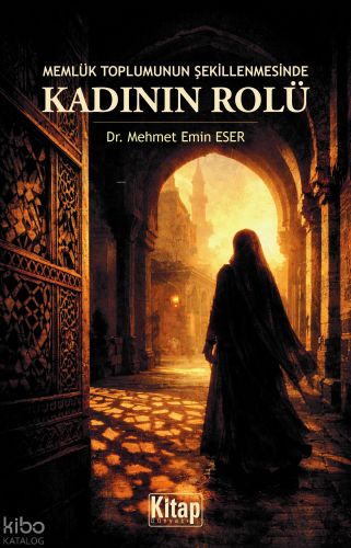 Memlük Toplumunun Şekillenmesinde Kadının Rolü Mehmet Emin Eser