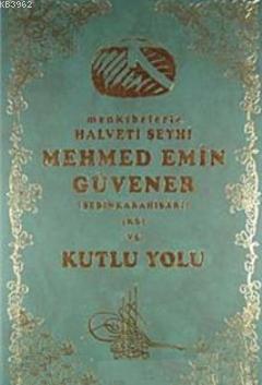 Menkıbelerle Halveti Şeyhi Mehmed Emin Güvener ve Kutlu Yolu Ziya Akta