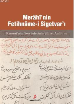 Merâhî'nin Fetihnâme-i Sigetvar'ı; Kanuni'nin Son Seferi'nin Şiirsel Anlatımı
